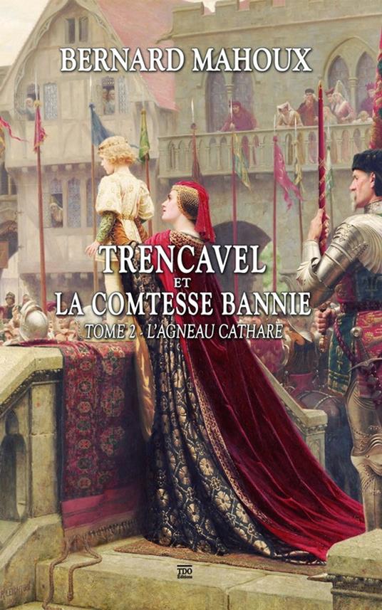 Trencavel et la Comtesse bannie - Tome 2 - L'Agneau cathare - Bernard Mahoux - ebook