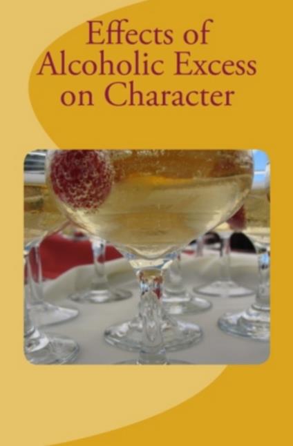 Effects of Alcoholic Excess on Character