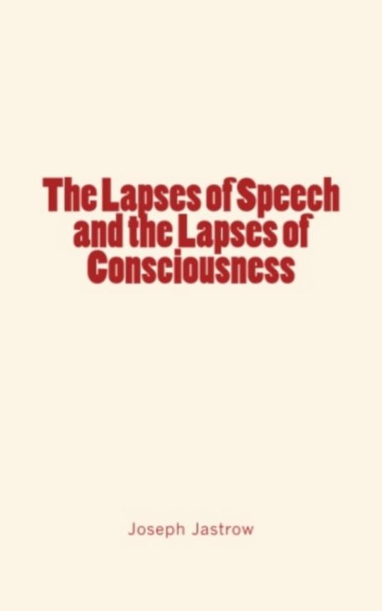 The Lapses of Speech and the Lapses of Consciousness