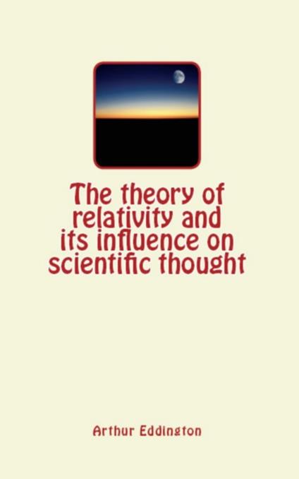 The Theory of Relativity and its Influence on Scientific Thought
