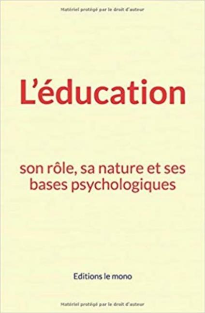 L'éducation: son rôle, sa nature et ses bases psychologiques