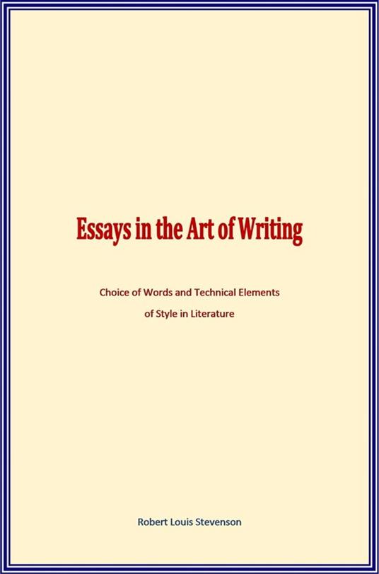 Essays in the Art of Writing - Stevenson, Robert Louis - Ebook in inglese -  EPUB2 con Adobe DRM | IBS
