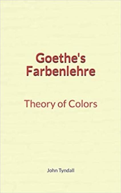 Goethe's Farbenlehre : Theory of Colors