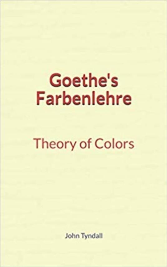 Goethe's Farbenlehre : Theory of Colors