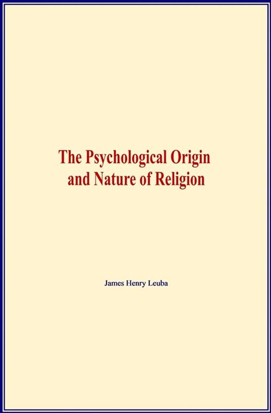 The Psychological Origin and Nature of Religion