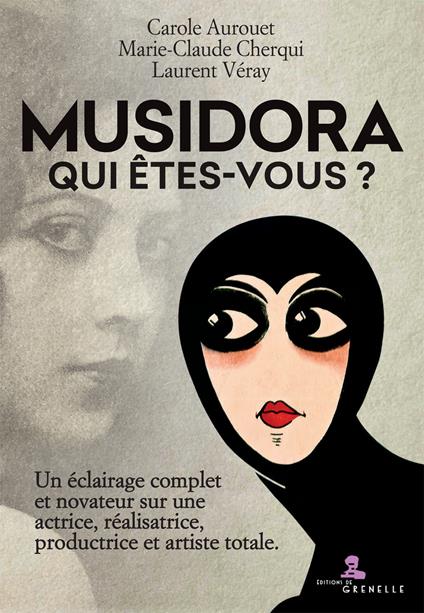 Musidora. Qui êtes-vous? Un éclairage complet et novateur sur une actrice, réalisatrice, productrice et artiste totale - Carole Aurouet,Marie-Claude Cherqui,Laurent Véray - copertina