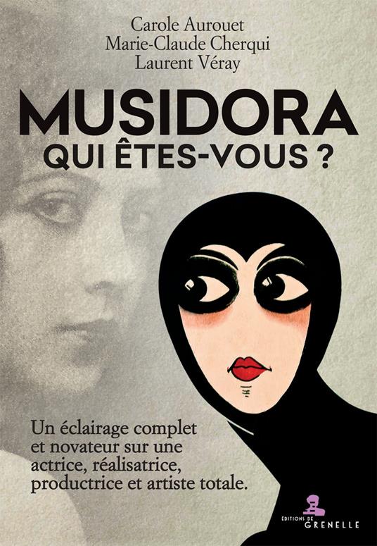 Musidora. Qui êtes-vous? Un éclairage complet et novateur sur une actrice, réalisatrice, productrice et artiste totale - Carole Aurouet,Marie-Claude Cherqui,Laurent Véray - copertina