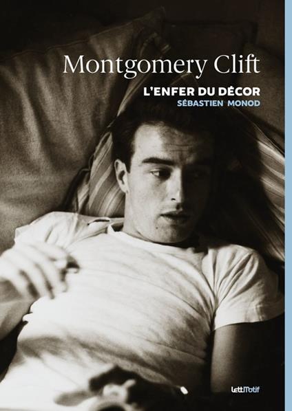 Montgomery Clift, l'enfer du décor