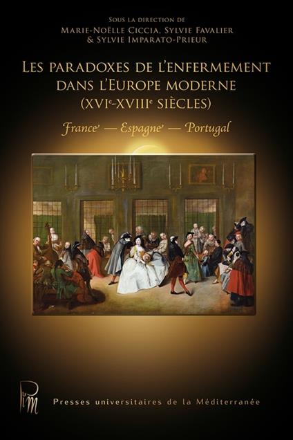 Les paradoxes de l'enfermement dans l'Europe moderne (XVIe-XVIIIe siècles)