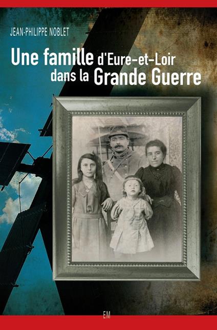 Une famille d'Eure-et-Loir dans la Grande Guerre