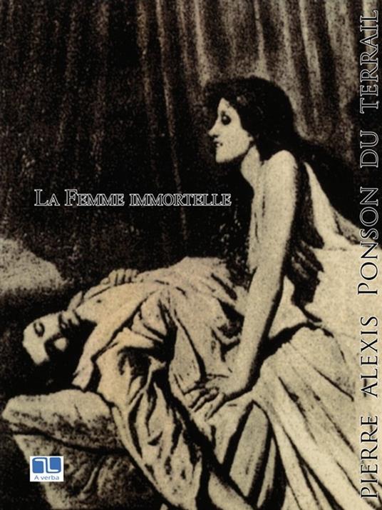 La Femme immortelle - Pierre Alexis Ponson du Terrail - ebook