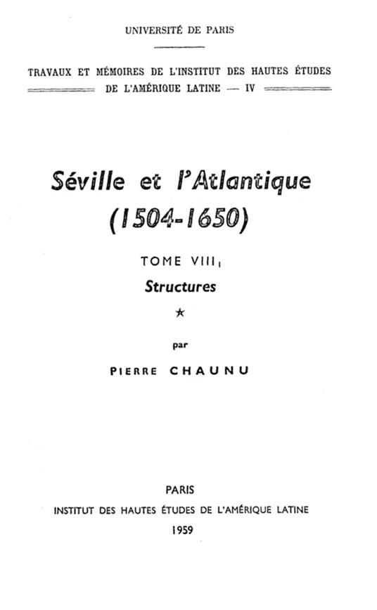 Séville et l'Atlantique, 1504-1650 : Structures et conjoncture de l'Atlantique espagnol et hispano-américain (1504-1650). Tome I