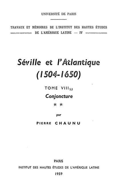 Séville et l'Atlantique, 1504-1650 : Structures et conjoncture de l'Atlantique espagnol et hispano-américain (1504-1650). Tome II, volume 2