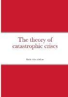 The theory of catastrophic crises