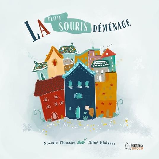 La petite souris déménage - Noémie Floissac,Chloé Floissac - ebook