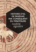 Histoire d'Io, de Pasiphaé, par conséquent du Minotaure