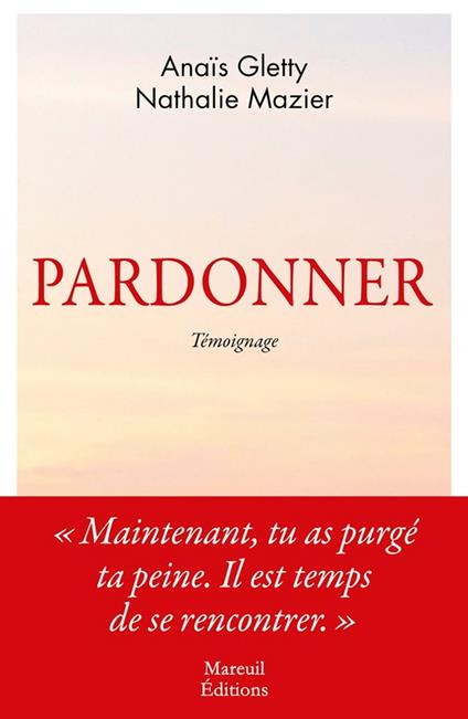 Pardonner - Ma rencontre bouleversante avec celle qui a tué mon père