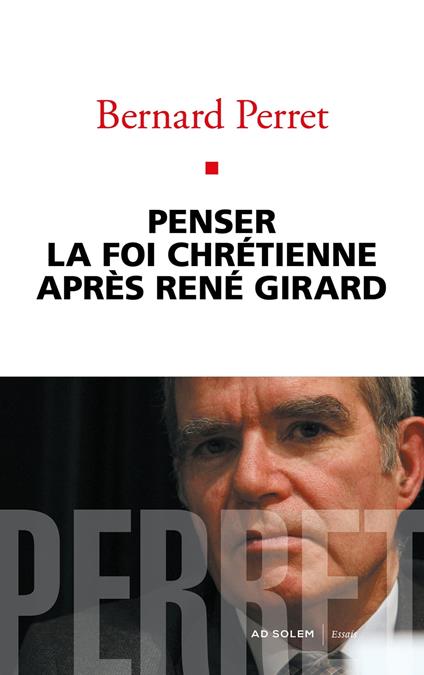 Penser la foi chrétienne après René Girard