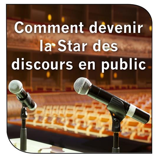 Comment devenir la star des discours en public