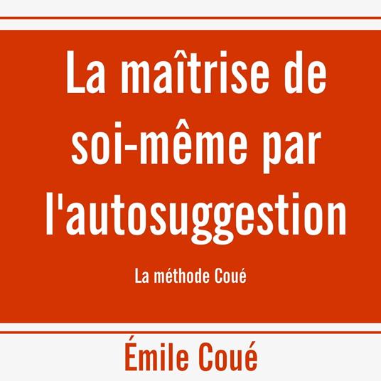 La maîtrise de soi-même par l'autosuggestion