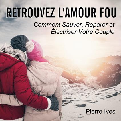 Retrouvez l'amour fou