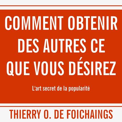 Comment obtenir des autres ce que vous désirez