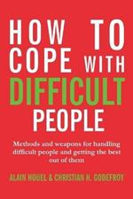 How to cope with difficult people: Making human relations harmonious and effective