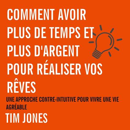 Comment avoir plus de temps et plus d'argent pour réaliser vos rêves