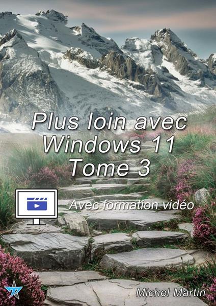 Plus loin avec Windows 11 - Tome 3 - Avec formation vidéo