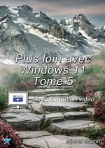 Plus loin avec Windows 11 - Tome 5 - Avec formation vidéo