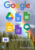 Google Drive, Docs, Sheets, Slides, Forms et Meet - Avec vidéos