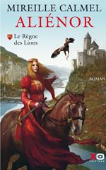 Aliénor - Tome 1 Le règne des Lions