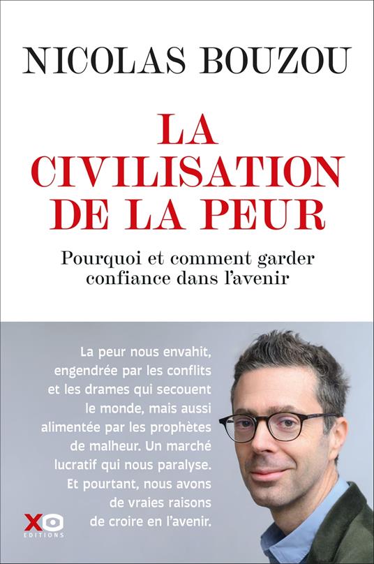 La civilisation de la peur - Pourquoi et comment garder confiance dans l'avenir