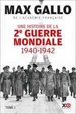 Une histoire de la Deuxième Guerre mondiale - 1940 - 1942 - Tome 1