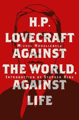 H. P. Lovecraft: Against the World, Against Life - Michel Houellebecq - cover