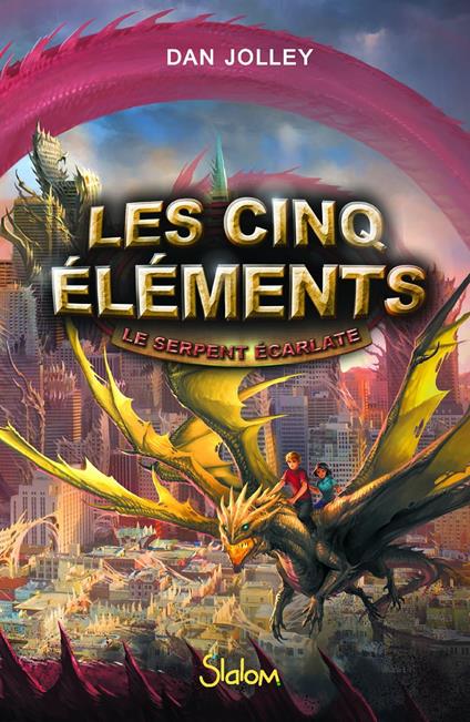 Les cinq éléments - Tome 3 Le serpent écarlate - Dan Jolley,Marie de Prémonville - ebook