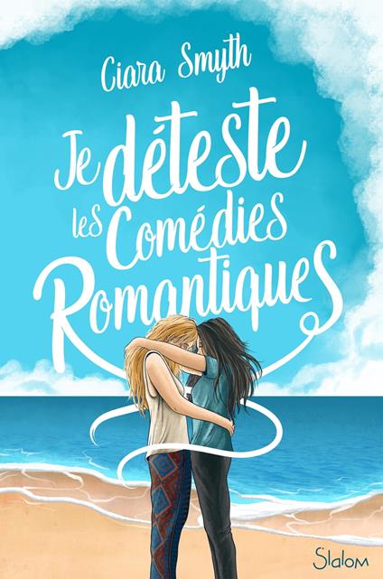 Je déteste les comédies romantiques - Ciara Smyth,Diane Gagneret - ebook