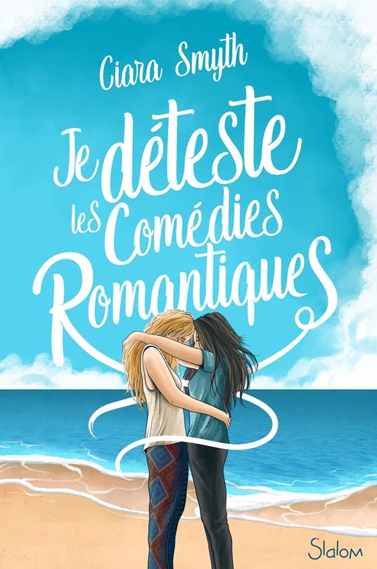 Je déteste les comédies romantiques - Ciara Smyth,Diane Gagneret - ebook