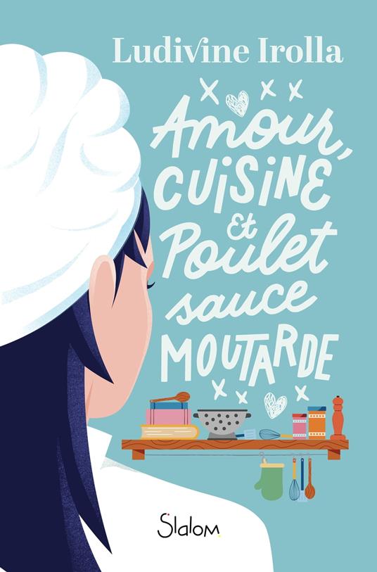 Amour, cuisine et poulet sauce moutarde - Ludivine IROLLA - ebook