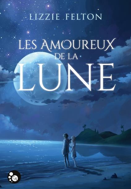 Les amoureux de la lune - Lizzie Felton - ebook