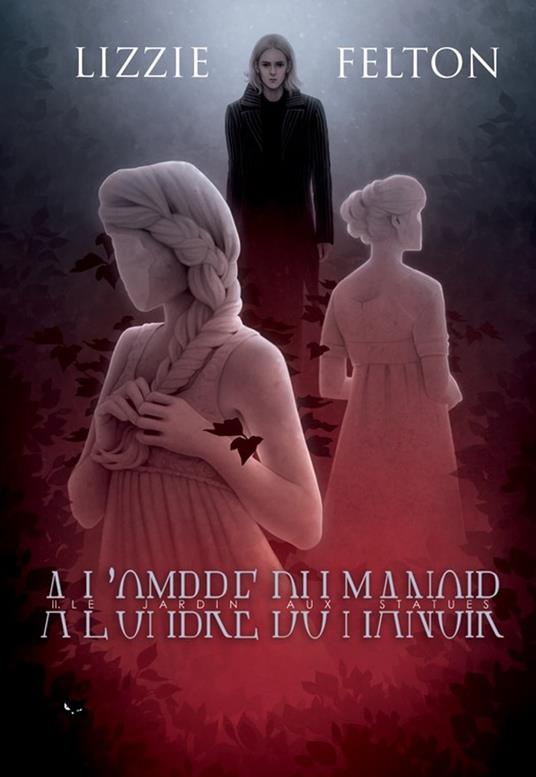 A l'ombre du manoir, 2 : le jardin aux statues - Lizzie Felton - ebook