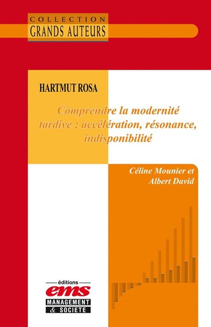 Hartmut Rosa - Comprendre la modernité tardive : accélération, résonance, indisponibilité