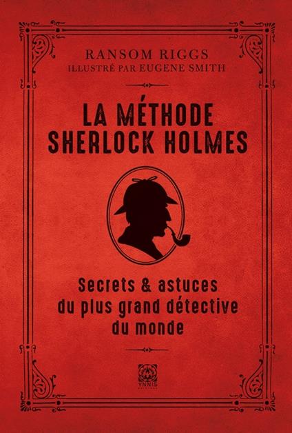 La méthode Sherlock Holmes, techniques et secrets du plus grand détective du monde