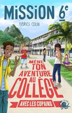 Mission sixième - Mène ton aventure au collège avec les copains ! - Tome 3