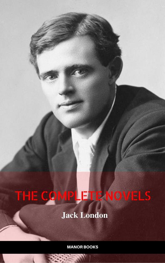 Jack London: The Complete Novels (Manor Books) (The Greatest Writers of All Time)