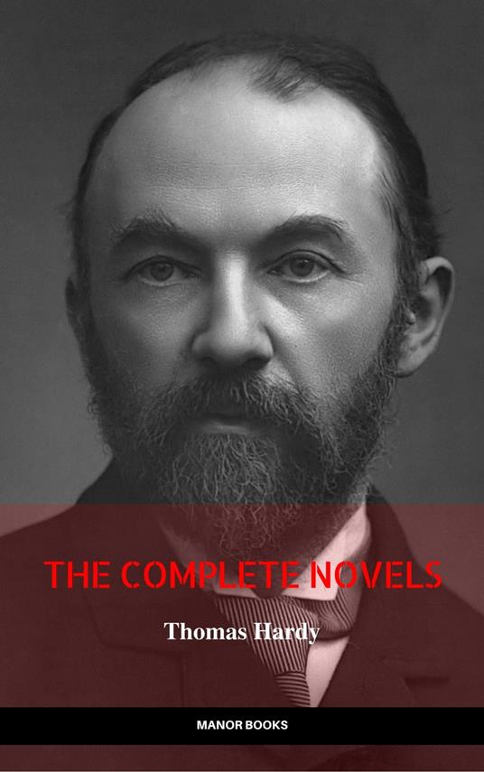 Thomas Hardy: The Complete Novels (The Greatest Writers of All Time)