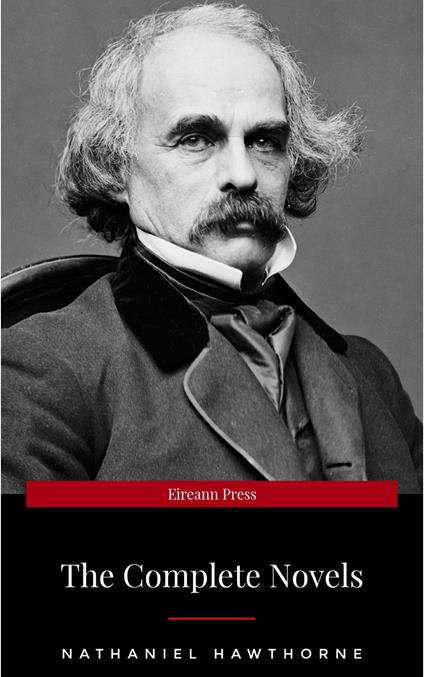 Nathaniel Hawthorne: The Complete Novels