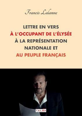 Lettre en vers a l'occupant de l'Elysee, a la Representation nationale et au peuple francais - Francis Lalanne - cover