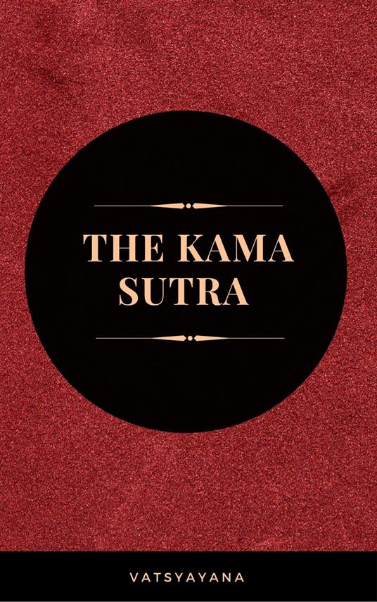 The Kama Sutra: The Ultimate Guide to the Secrets of Erotic Pleasure