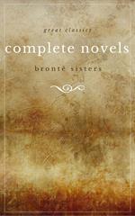 The Brontë Sisters: The Complete Novels (Unabridged): Janey Eyre + Shirley + Villette + The Professor + Emma + Wuthering Heights + Agnes Grey + The Tenant of Wildfell Hall